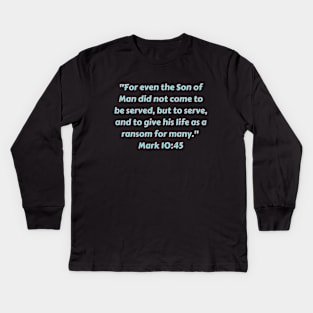 Bible Verse Mark 10:45 Kids Long Sleeve T-Shirt